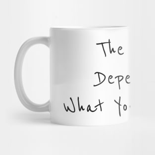 The future is depend on what you do today Mug